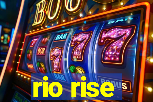 rio rise